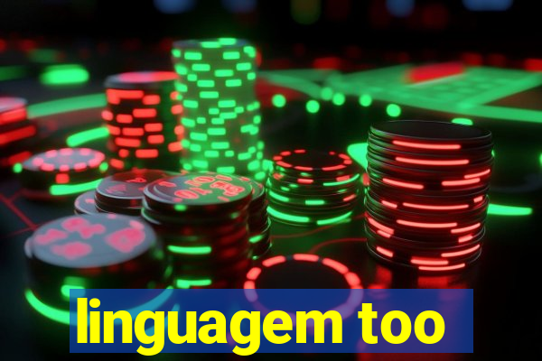 linguagem too